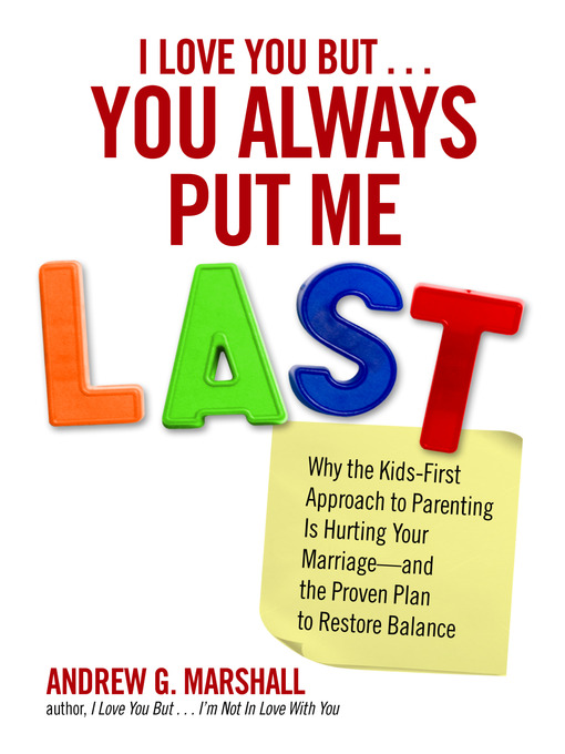 Title details for I Love You But You Always Put Me Last by Andrew G. Marshall - Available